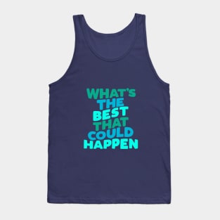 Whats The Best That Could Happen by The Motivated Type Tank Top